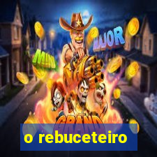 o rebuceteiro